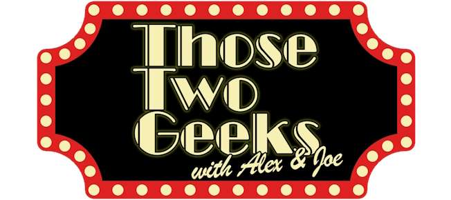 Those Two Geeks Episode 254: So What Do You Want To Talk About?